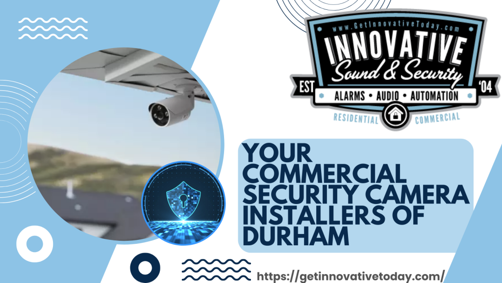 Your Commercial Security Camera Installers of Durham