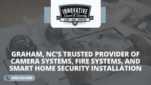Innovative Sound and Security Graham NCs Trusted Provider of Camera Systems Fire Systems and Smart Home Security Installation